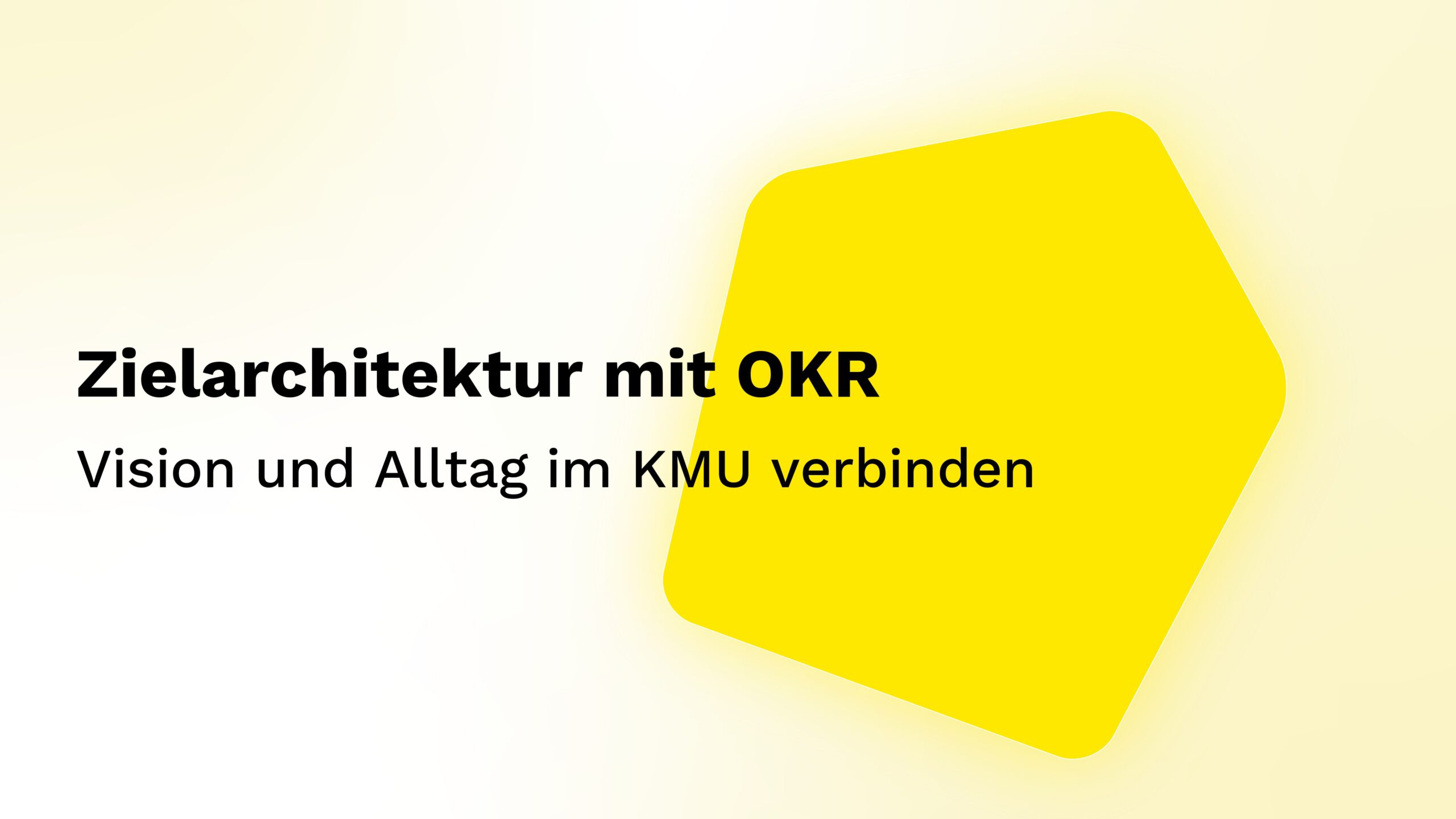 Zielarchitektur mit OKR: Vision und Alltag im KMU verbinden