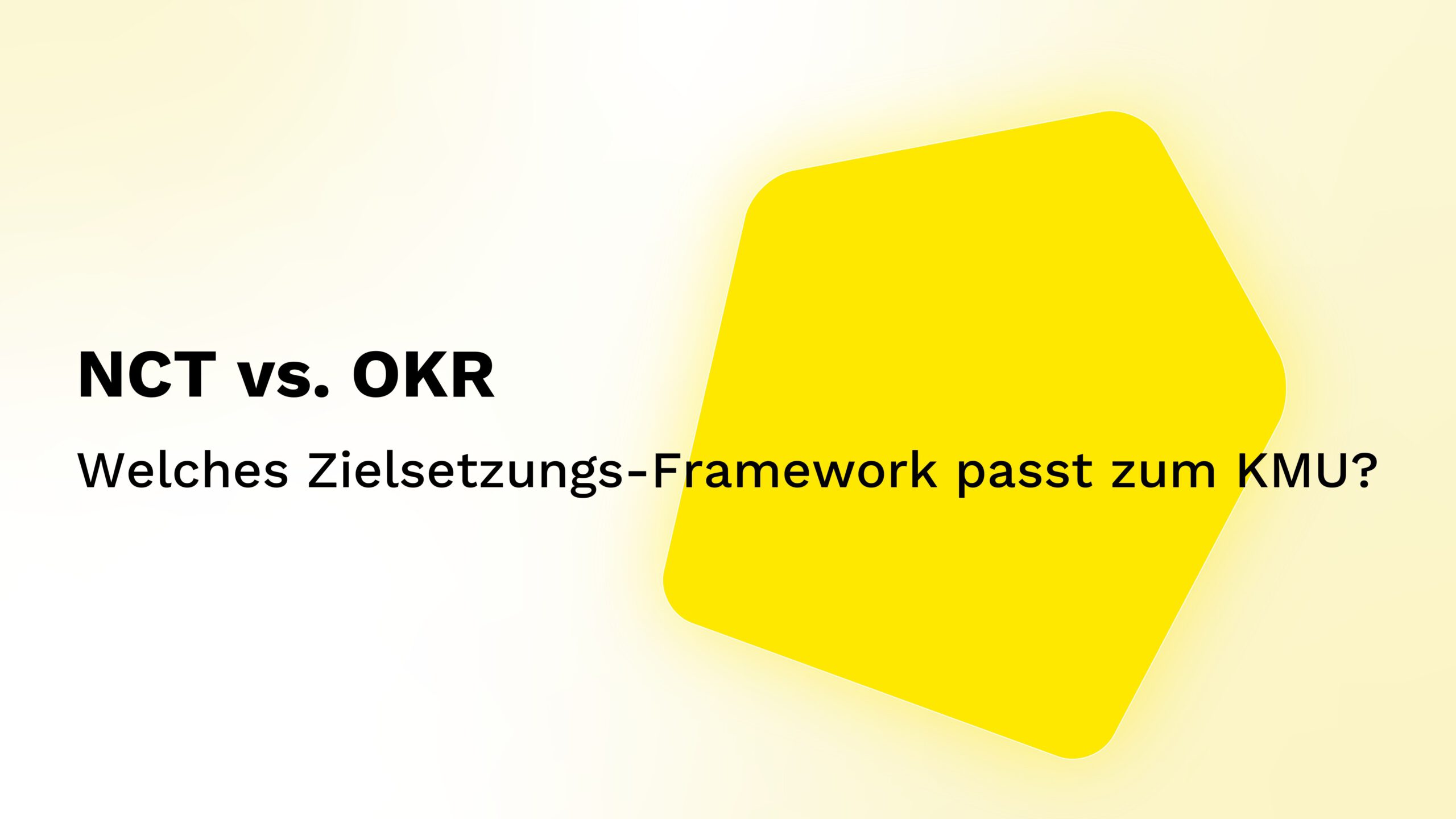 NCT vs. OKR: Welches Zielsetzungs-Framework passt zum KMU?