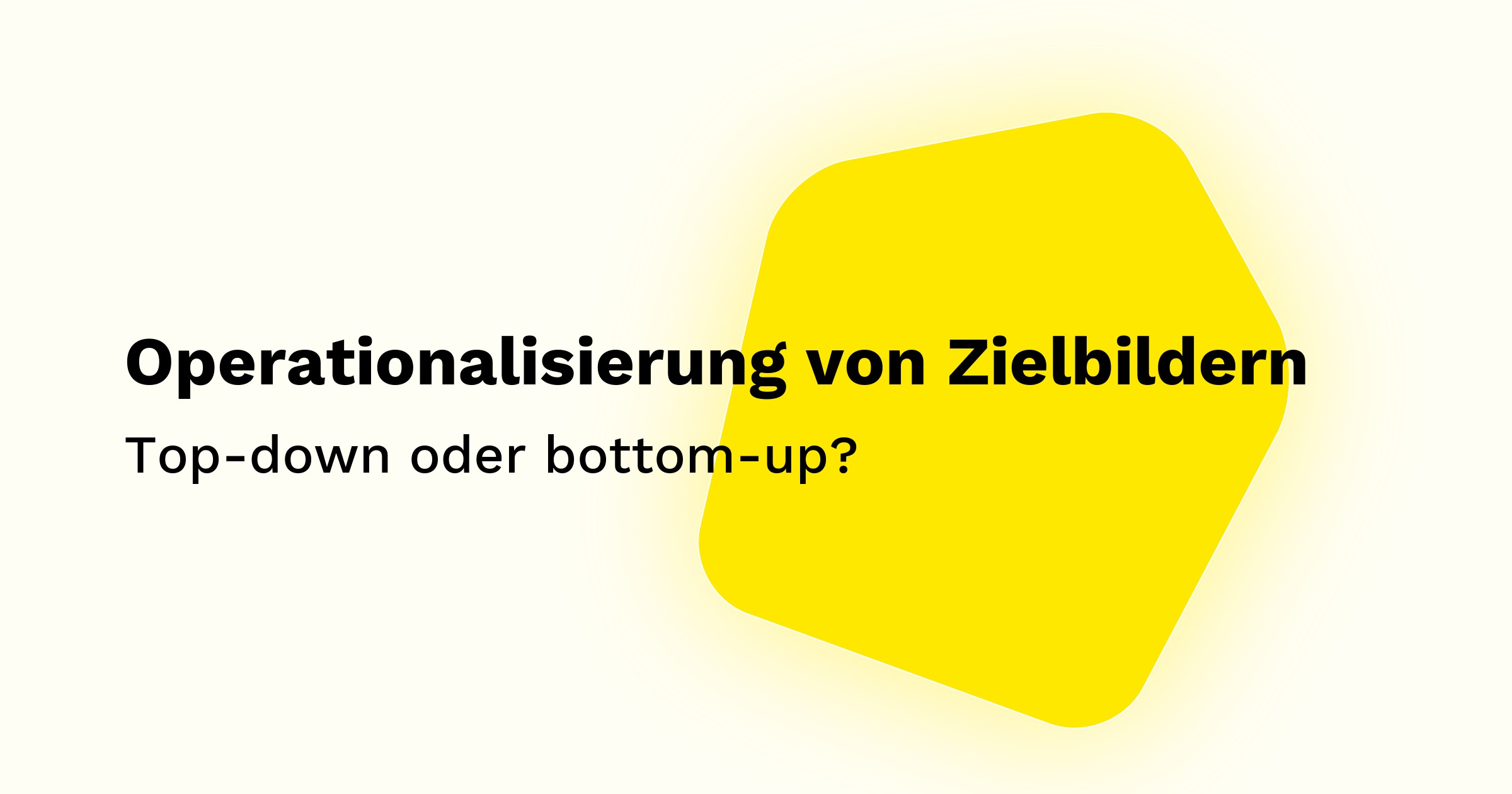Operationalisierung von Zielbildern: top-down oder bottom-up?