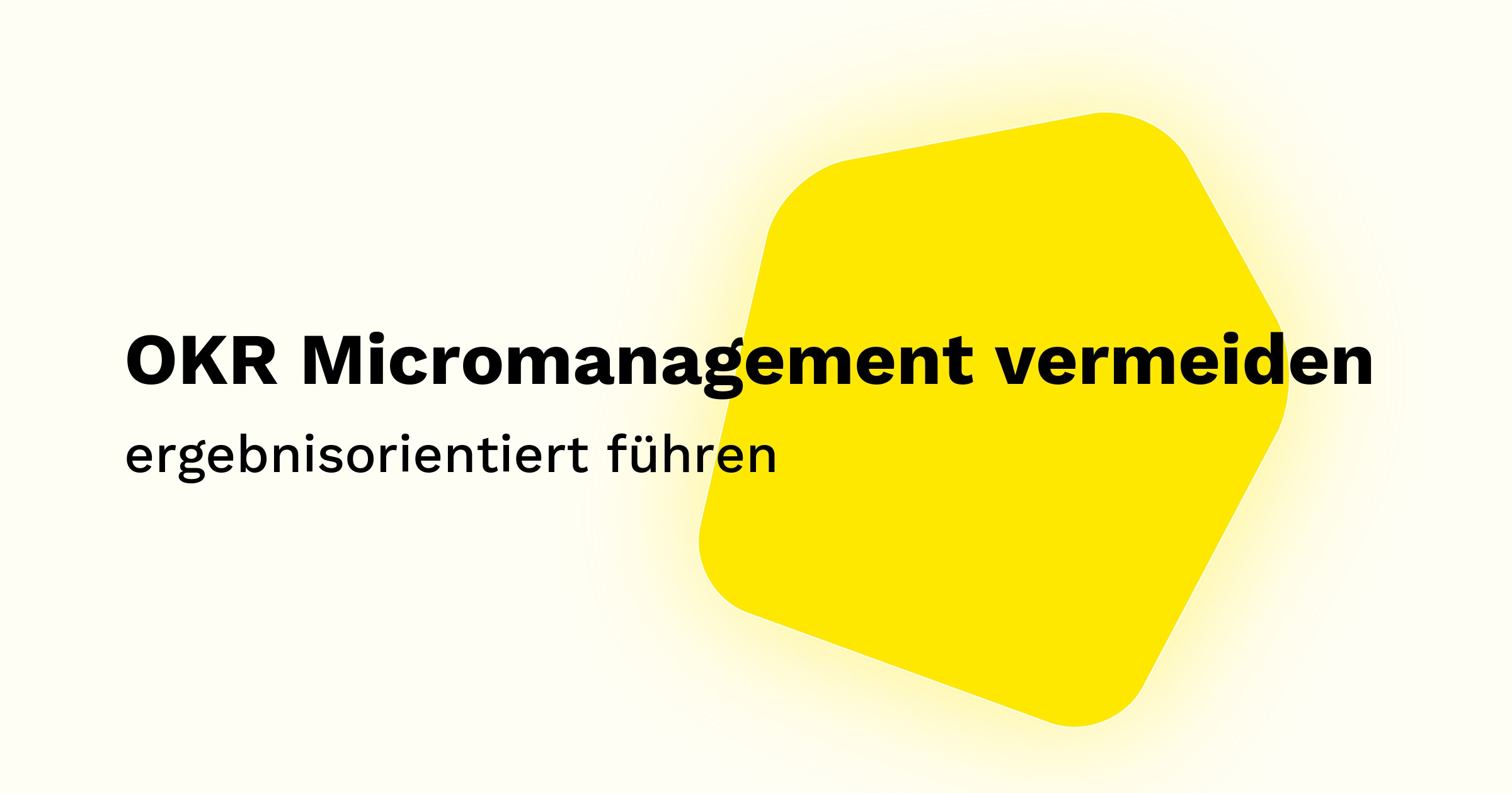 OKR Micromanagement vermeiden: ergebnisorientiert führen